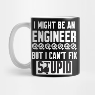 I Might Be An Engineer But I Can't fix Stupid Mug